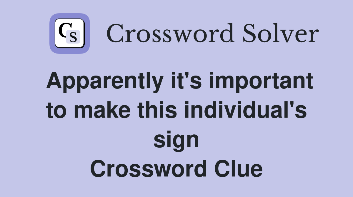 Apparently it's important to make this individual's sign Crossword